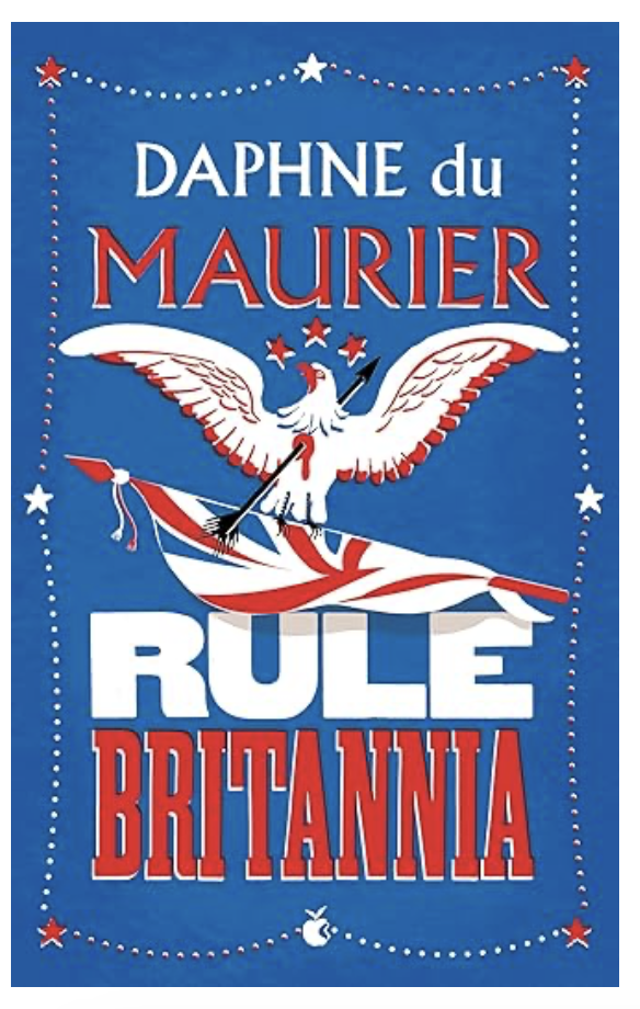 “RULE BRITANNIA” DAPHNE DU MAURIER – an eye opening strangely topical story featuring“US-UK”